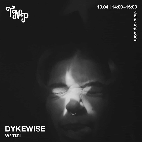 DYKEWISE w/ TiZi