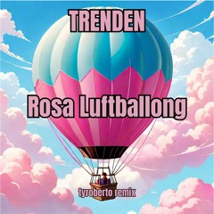TRENDEN - Rosa Luftballong (tyroberto Remix)