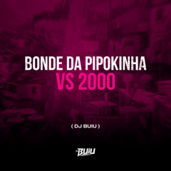 Bonde da Pipokinha vs 2000