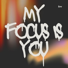 My Focus is You
