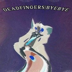 DEADfingers - Bye Bye