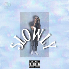 Slowly
