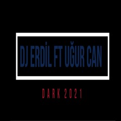 DJ ERDiL ft UĞUR CAN - DARK 2021 ( ORGİNAL )
