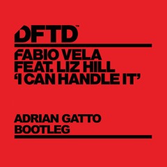 Fabio Vela Ft Liz Hill – I Can Handle It (Adrian Gatto Bootleg)