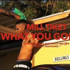 Mill Tiket- What You Gone Do (Prod By Vince Made The Beat)