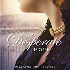 ❤️ Read A Desperate Hope (An Empire State Novel Book #3) by  Elizabeth Camden