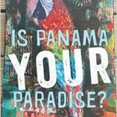[PDF] Read Is Panama YOUR Paradise?: A Gringa's Tale by S. Koehler Lindblad