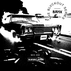 BLVCKOUT SERIES: BANX: MIX 002