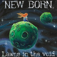 New Born - Lawns In The Void