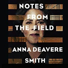 DOWNLOAD PDF 📂 Notes from the Field by  Anna Deavere Smith [PDF EBOOK EPUB KINDLE]