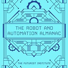 Read PDF 📥 The Robot and Automation Almanac - 2022: The Futurist Institute by  Jason