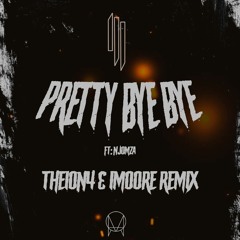 Skrillex & Team EZY (ft. NJOMZA) - Pretty Bye Bye(IMOORE & THEION4 REMIX)