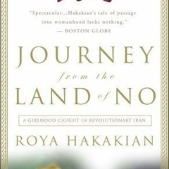 (PDF) Download Journey from the Land of No: A Girlhood Caught in Revolutionary Iran BY : Roya H