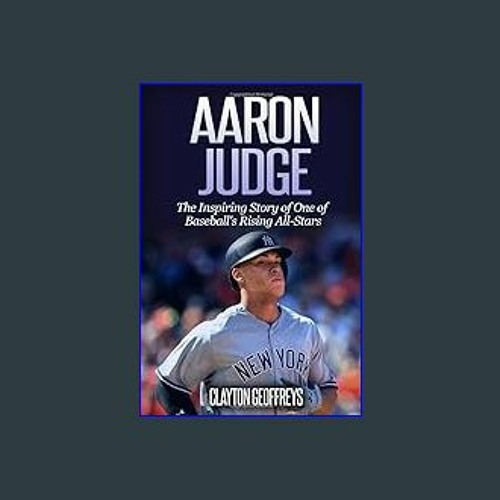 Aaron Judge: The Inspiring Story of One of Baseball's Rising All-Stars  (Baseball Biography Books): Geoffreys, Clayton: 9798617375369: :  Books