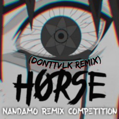 HORSE - NANDAMO(DONTTVLK Remix)((FREE DOWNLOAD))