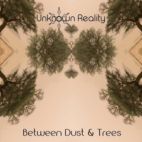 Unknown Reality - Between Dust And Trees (Mix)