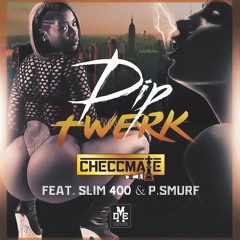 Dip Twerk (Ft. Slim 400 & P. Smurf)
