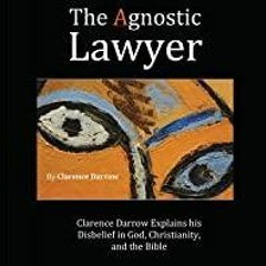 (PDF)(Read) The Agnostic Lawyer: Clarence Darrow Explains His Disbelief in God, Christianity, and th