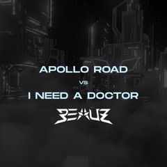 Apollo Road vs I Need A Doctor (BEAUZ 2023 Remix)