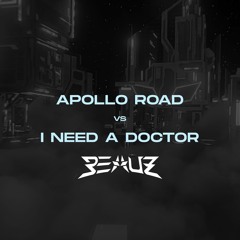 Apollo Road vs I Need A Doctor (BEAUZ 2023 Remix)