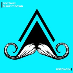 DOCTHOS -  Slow It Down (Original Mix) [MUSTACHE CREW]