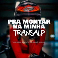 Pra Montar na Minha Transalp (feat. Kauejdlz, MC GH DO MANDELAO & MC Choros)