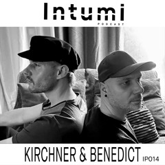 Intumi Podcast 014 - Kirchner & Benedict