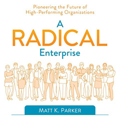 [READ] PDF 📙 A Radical Enterprise: Pioneering the Future of High-Performing Organiza