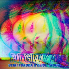 Elise Trouw - HTGWYW [SEIKI FUKUDA Remix]