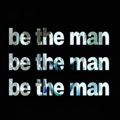 be the man