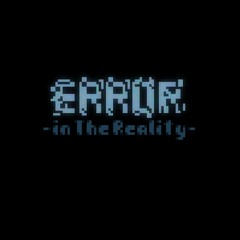 [Error In The Reality] Look Who Stepped In!