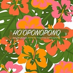 PDF Ho'oponopono: Daily Mindfulness Journal for Forgiveness and Acceptance: 52-week journal for