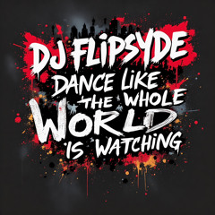 DANCE LIKE THE WHOLE WORLD IS WATCHING MIXX