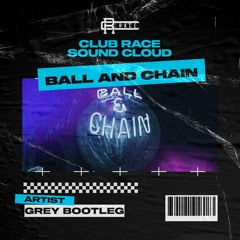 Ball and Chain (Grey Bootleg)