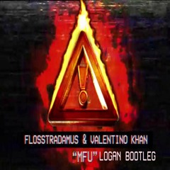 Flosstradamus & Valentino Khan - MFU (LOGAN Bootleg)
