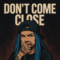 Don’t Come Close