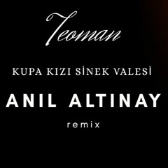 Teoman - Kupa Kızı Sinek Valesi (Anıl Altınay Remix)