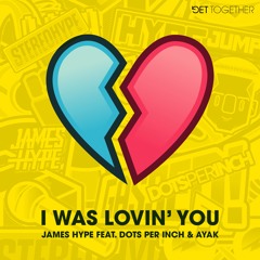 James Hype ft. Dots Per Inch & Ayak - I Was Lovin' You (Extended Mix)