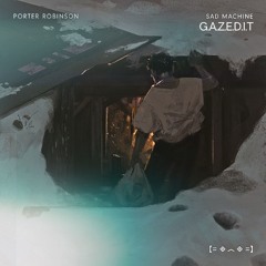 PORTER ROBINSON - SAD MACHINE [G.A.Z.E.D.I.T]