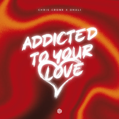 Chris Crone & DHALI - Addicted To Your Love