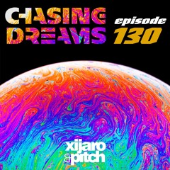 XiJaro & Pitch pres. Chasing Dreams 130