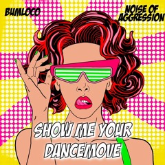 show me your dancemove - Bumloco x Noise Of Aggression