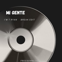 MI GENTE  _  I'm T RYAN BREAK EDIT ( VIP ) BUY = FREEDOWNLOAD