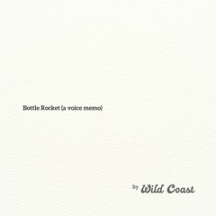 Bottle Rocket (a voice memo)