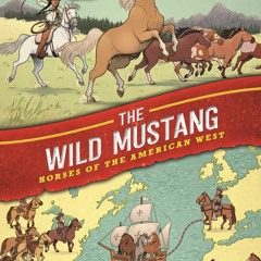❤ PDF/ READ ❤ History Comics: The Wild Mustang: Horses of the American