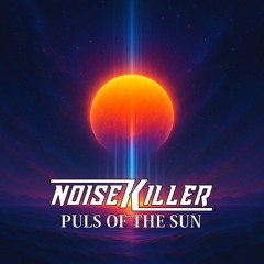 NoiseKiller - Pulse of the Sun DJ Mix