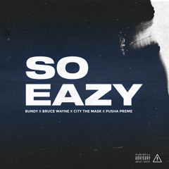 So Eazy (Bundy x Bruce Wayne x City the Mask x Pusha Preme)