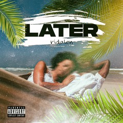 LATER (PROD BY OSKRR)