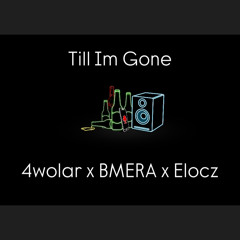Till Im Gone - 4wolar x BMERA x Elocz