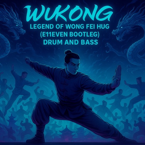 WUKONG - Legend Of Wong Fei Hung (E11EVEN BOOTLEG)(Buy=Full track Download)